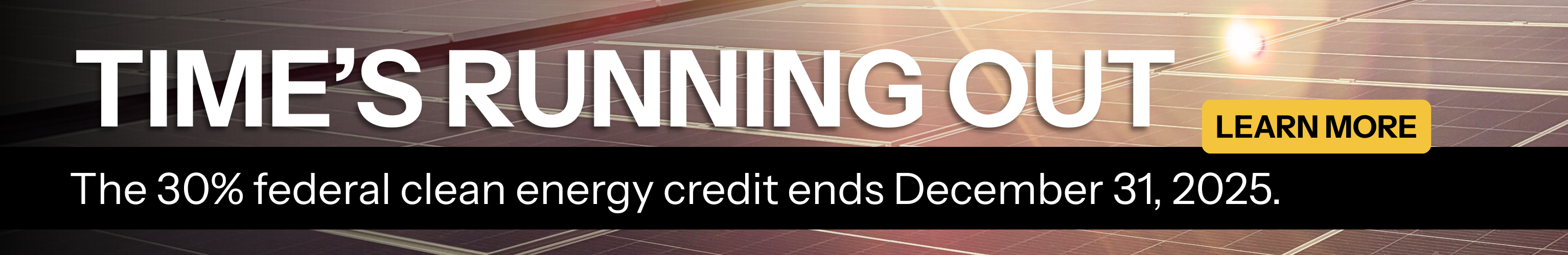 Time is running out to claim your federal clean energy tax credit expiring December 31, 2025 with solar panel background. Learn more.