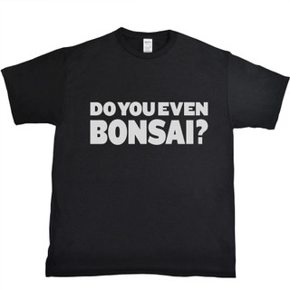 Do You Even Bonsai Shirt