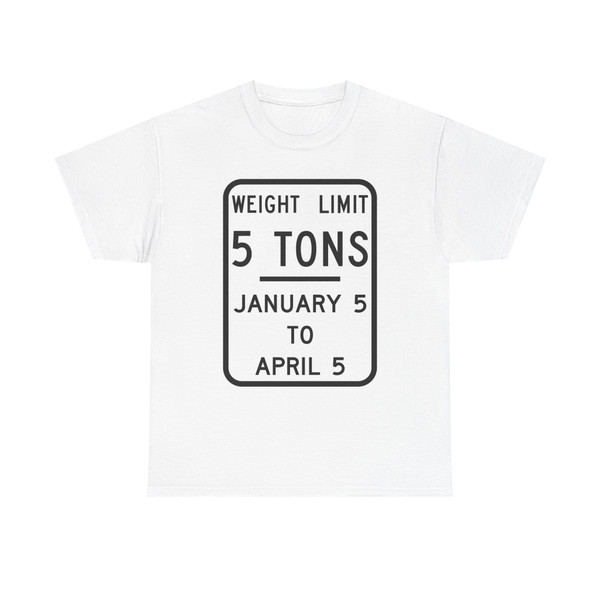 WEIGHT LIMIT JANUARY 5 TO APRIL 5 Illinois MUTCD R12-I104 template (Illinois) (Road Sign) T-Shirt