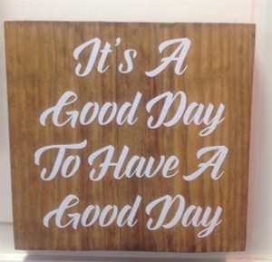 It's a good day to have a good day wooden sign