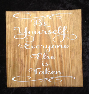Be Yourself Everyone Else Is Taken wooden sign