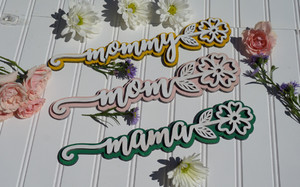 Laser cut Flowers Mom, Mommy, Mama, Grandma, Memaw,Abulita -perfect gift for Mother's day