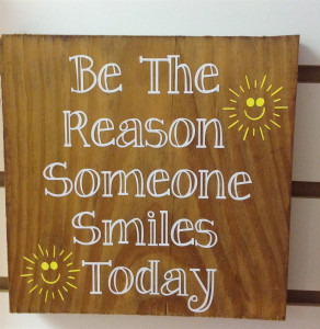 Be The Reason Someone Smiles Today Wooden Sign Be The Reason Someone Smiles Today Wooden Sign