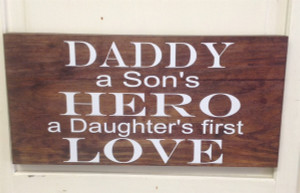 Daddy - a son's hero a daughter's first love wooden sign Daddy - a son's hero a daughter's first love wooden sign