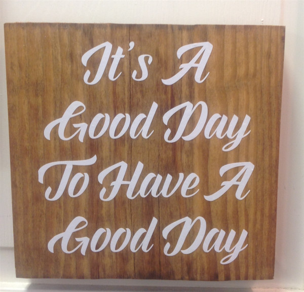 It's a good day to have a good day wooden sign