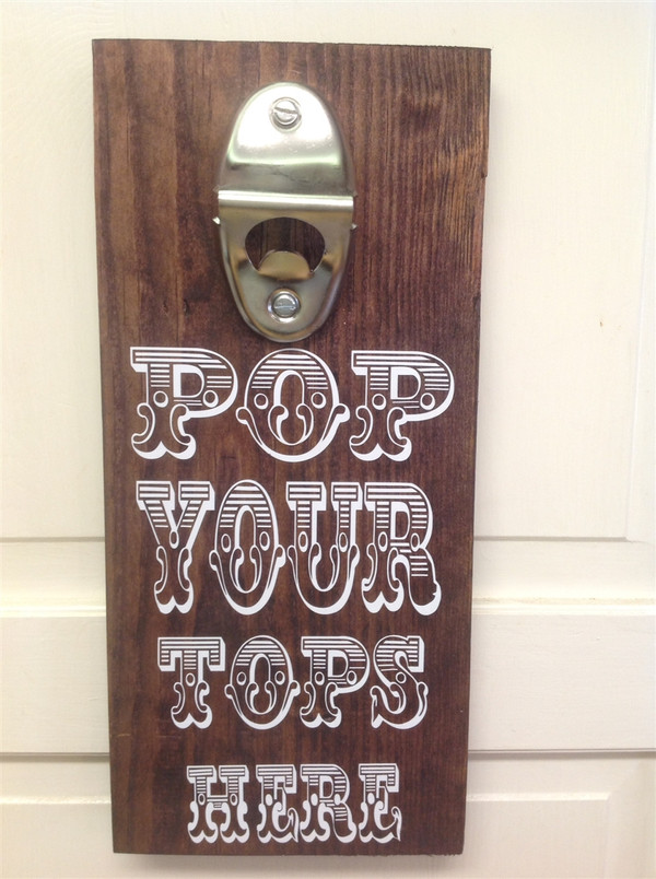 Pop Your Tops Here Bottle Opener Wooden Sign