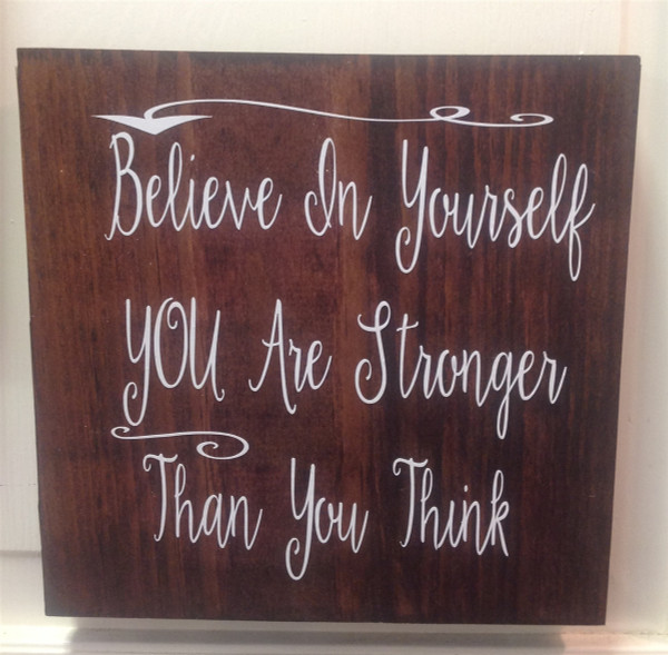 Believe in Yourself YOU are stronger than you think