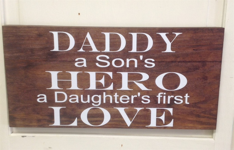 Daddy - a son's hero a daughter's first love wooden sign