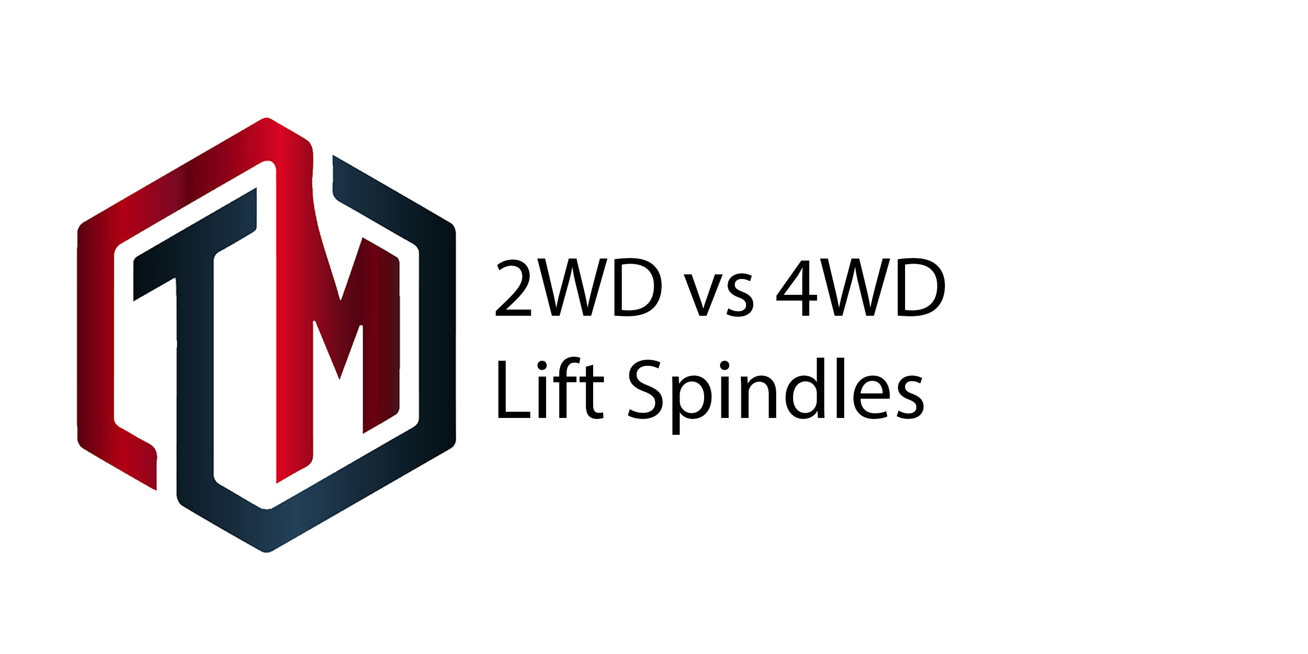 The Mechanics of Lifting: Why 2WD Lift Spindles Don't Fit 4WD Models