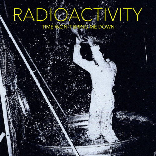 CD Radioactivity - Time Won't Bring Me Down