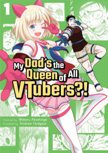 My Dad's the Queen of All VTubers?! - Vol. 01