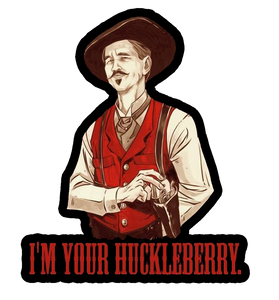 I'm Your Huckleberry I'm Your Huckleberry