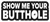 Show Me Your Butthole - Die Cut