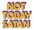 Not Today Satan