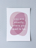 Exactly where you need to be Art Print