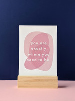 Exactly where you need to be Art Print