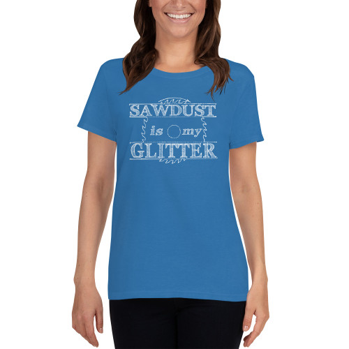 "Sawdust is my Glitter" Women's Short-sleeve T-shirt