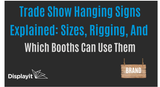  Trade Show Hanging Signs Explained: Sizes, Rigging, And Which Booths Can Use Them