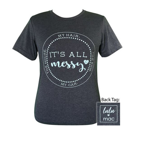 It's All Messy Tee