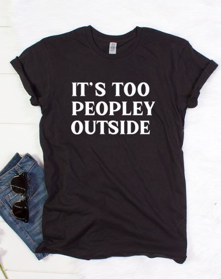 It's Too Peopley Outside Tee