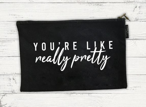 You're Like Really Pretty Cosmetic Bag