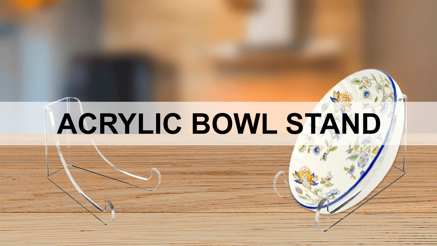 Acrylic Bowl Display Advantages