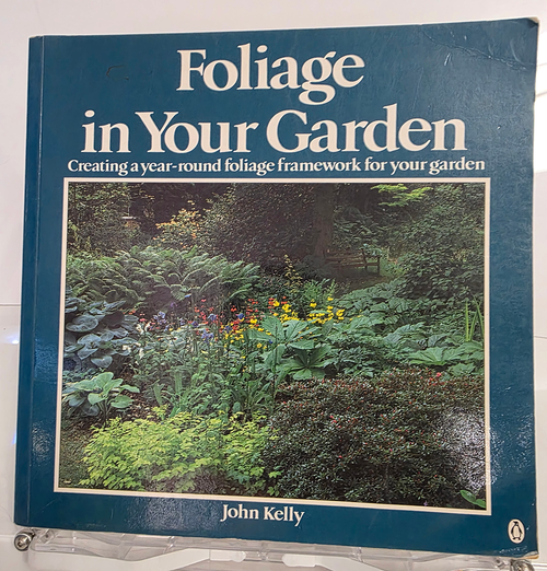 Foliage in Your Garden by John Kelly - Garden Design of Year-Round Foliage
