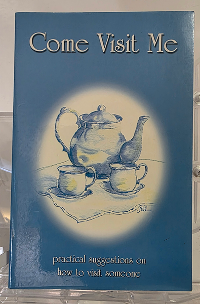 Come Visit Me - Practical Suggestions on How to Visit Someone by Virginia McCone