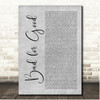 Jim Steinman Bad for Good Grey Rustic Script Song Lyric Print