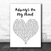 Elvis Presley Always On My Mind White Heart Song Lyric Music Wall Art Print