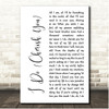 Mark Wills I Do (Cherish You) White Script Song Lyric Print