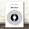 Frank Ocean Wither Vinyl Record Song Lyric Print