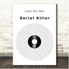Lana Del Rey Serial Killer Vinyl Record Song Lyric Print