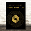 Whitney Houston One Of Those Days Black & Gold Vinyl Record Song Lyric Print