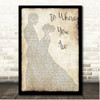 Josh Groban To Where You Are Couple Dancing Song Lyric Print