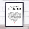 Shenandoah I Want To Be Loved Like That White Heart Song Lyric Music Wall Art Print