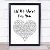 The Rembrandts I'll Be There For You White Heart Song Lyric Music Wall Art Print