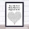 You're The Best Thing That Ever Happened To Me White Heart Song Lyric Music Wall Art Print