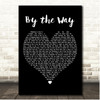 Red Hot Chili Peppers By the Way Black Heart Song Lyric Print