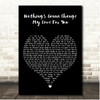 George Benson Nothing's Gonna Change My Love For You Black Heart Song Lyric Print