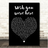 High Contrast Wish you were here Black Heart Song Lyric Print