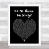 Da Ya Think I'm Sexy Rod Stewart Black Heart Song Lyric Music Wall Art Print