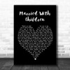 Oasis Married With Children Black Heart Song Lyric Quote Print