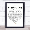 Free Be My Friend White Heart Song Lyric Poster Print