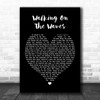 Skipinnish Walking On The Waves Black Heart Song Lyric Music Wall Art Print