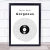 Taylor Swift Gorgeous Vinyl Record Song Lyric Music Poster Print