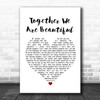 Fern Kinney Together We Are Beautiful White Heart Song Lyric Music Poster Print