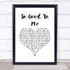 Chris Malinchak So Good To Me White Heart Song Lyric Music Poster Print