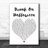 Wallows Drunk On Halloween White Heart Song Lyric Print