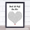 Ed Sheeran Put It All On Me White Heart Song Lyric Print